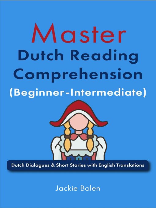 Title details for Master Dutch Reading Comprehension (Beginner-Intermediate) by Jackie Bolen - Available